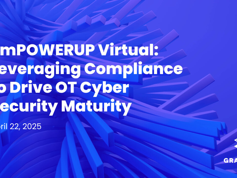 emPOWERUP Virtual: Leveraging Compliance to Drive OT Cyber Security Maturity April 22, 2025