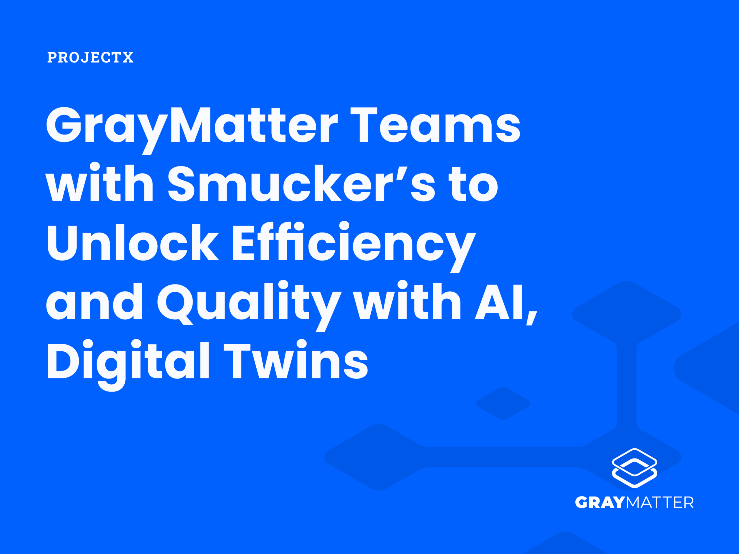 GrayMatter Teams with Smucker's to Unlock Efficiency and Quality with AI, Digital Twins